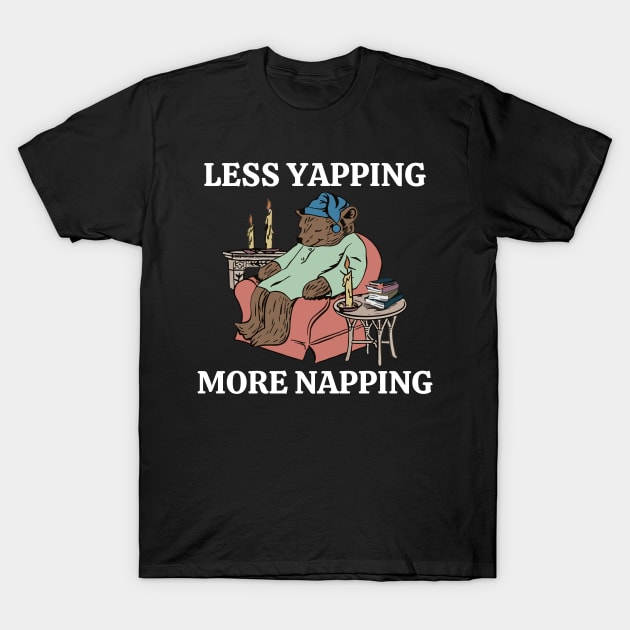 Less Yapping More Napping Funny Bear Lover Reading Gifts T-Shirt by Angelavasquez